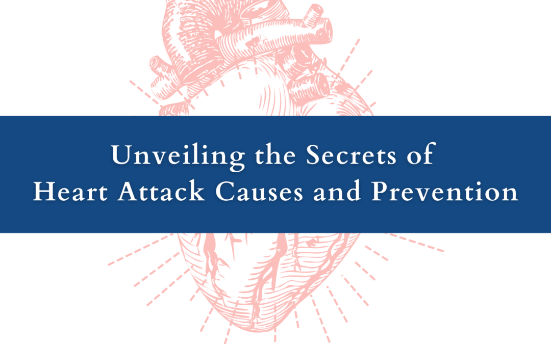 Unveiling the Secrets of Heart Attack Causes and Prevention