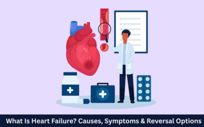 What Is Heart Failure? Causes, Symptoms & Reversal Options
