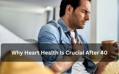Why Heart Health Is Crucial After 40