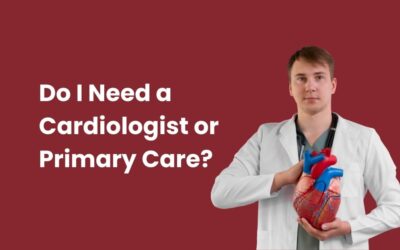 Do I Need a Cardiologist or Primary Care?