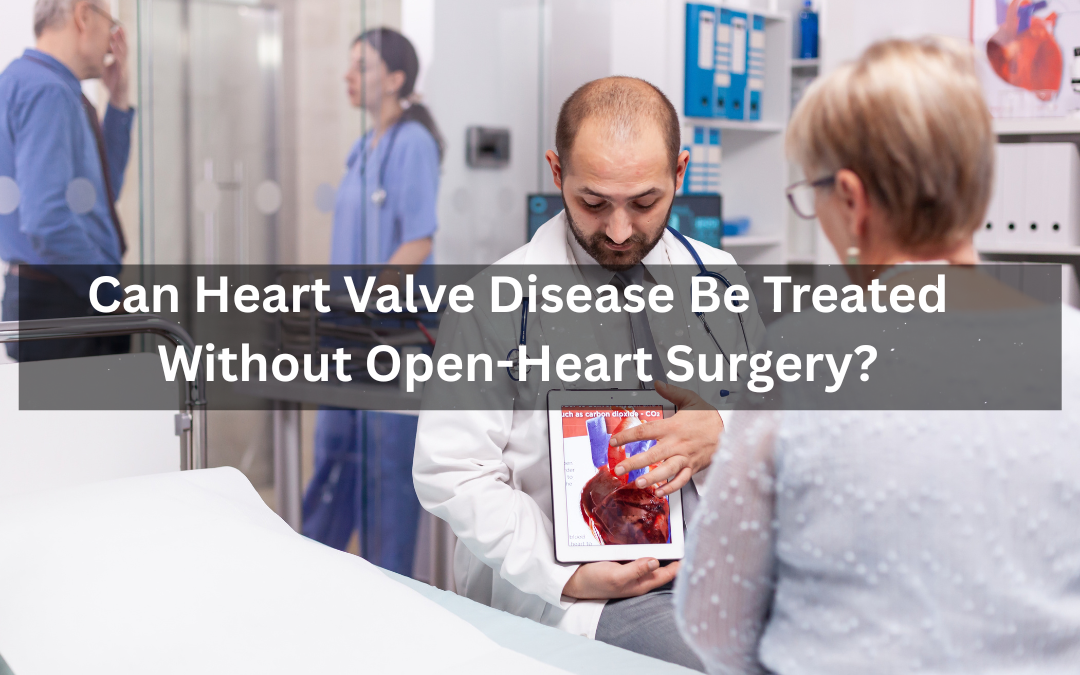 Can Heart Valve Disease Be Treated Without Open-Heart Surgery?